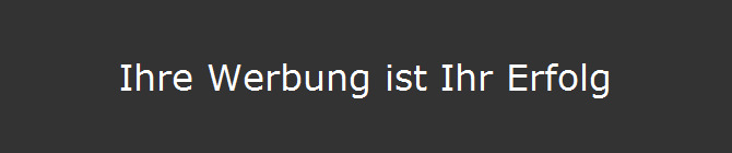 Ihre Werbung ist Ihr Erfolg